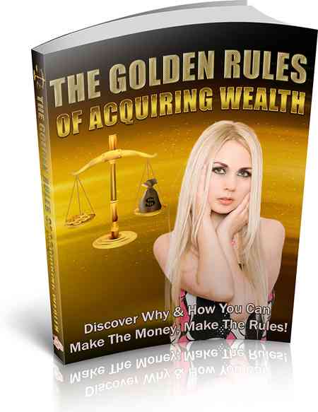 The Golden Rules of Acquiring Wealth