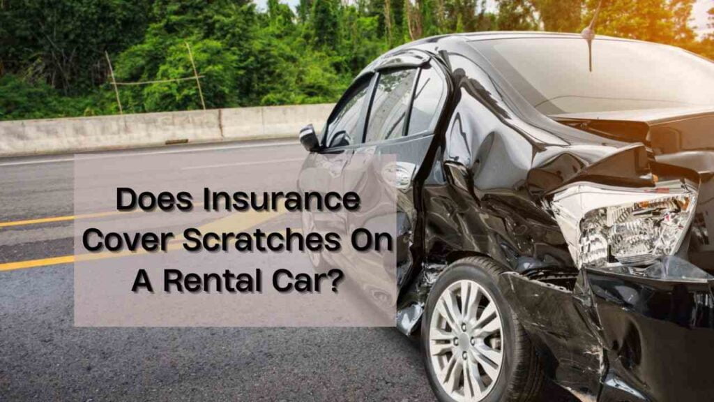 Does Insurance Cover Scratches On A Rental Car?