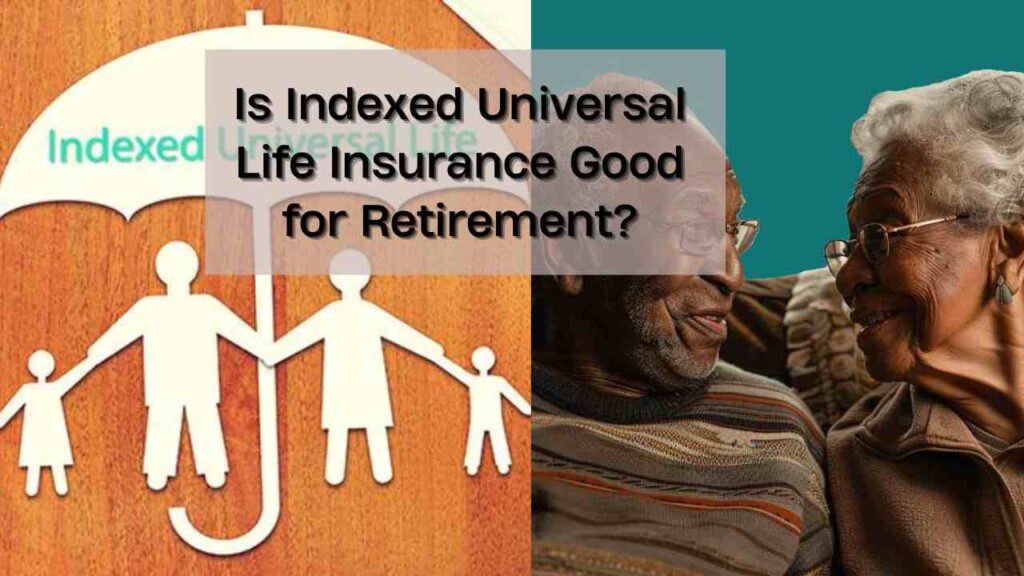 Is Indexed Universal Life Insurance Good for Retirement?