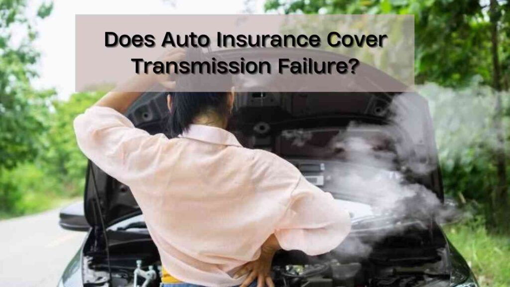 Does Auto Insurance Cover Transmission Failure?