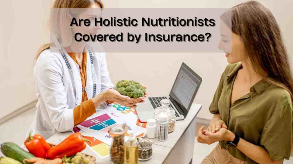 Are Holistic Nutritionists Covered by Insurance?