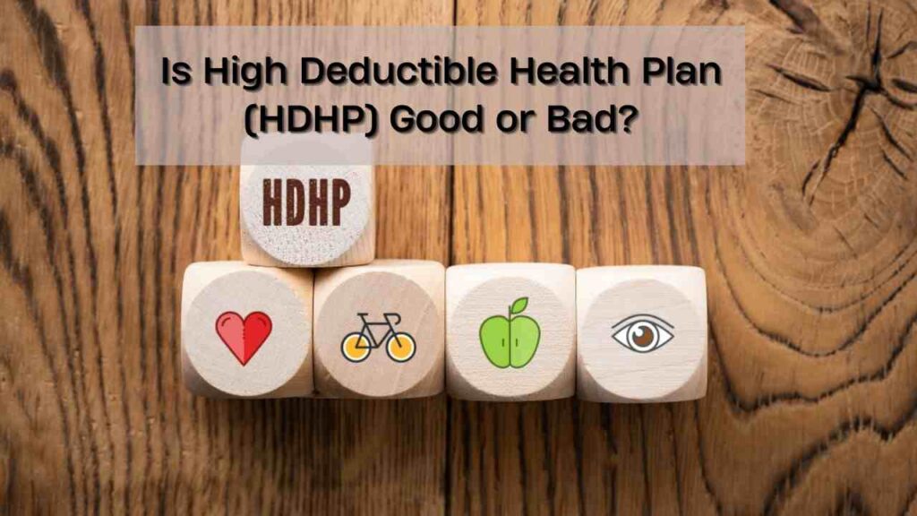 Is High Deductible Health Plan (HDHP) Good or Bad?