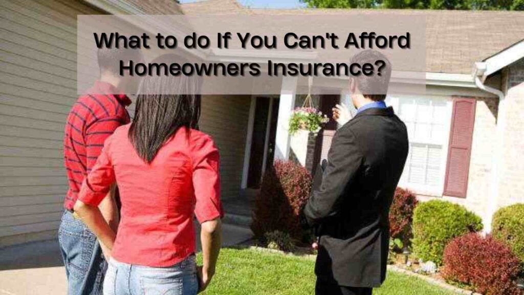 What to do If You Can't Afford Homeowners Insurance