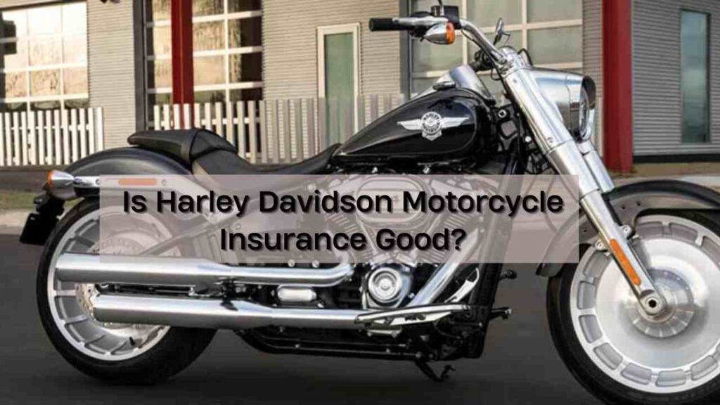 Is Harley Davidson Motorcycle Insurance Good?