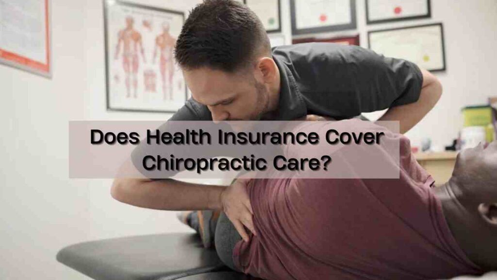 Does Health Insurance Cover Chiropractic Care?