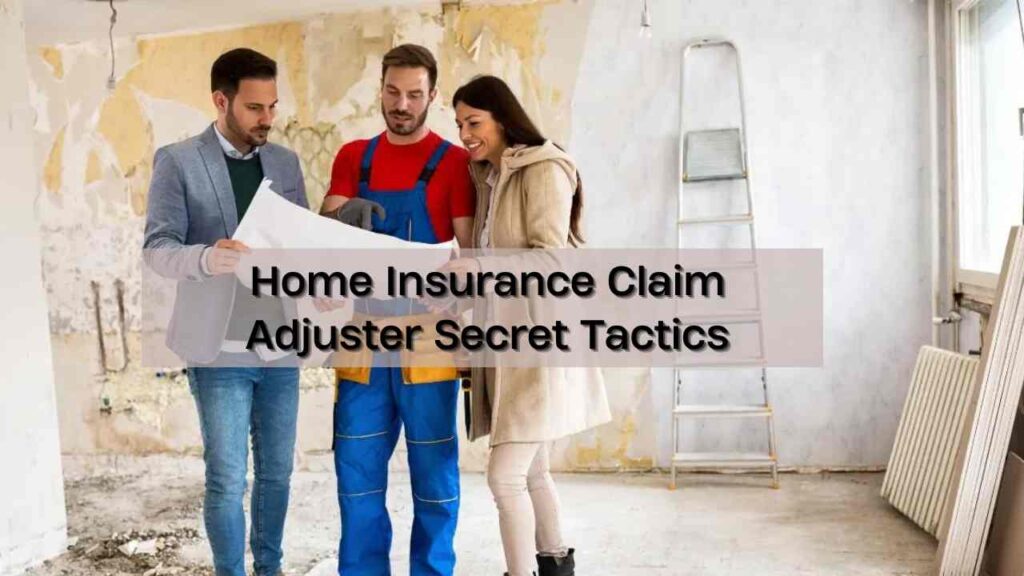 Home Insurance Claim Adjuster Secret Tactics