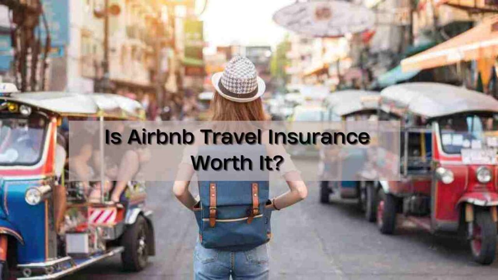 Is Airbnb Travel Insurance Worth It?