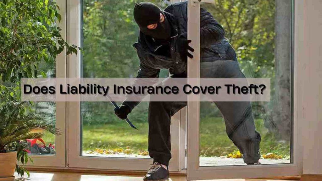 Does Liability Insurance Cover Theft?