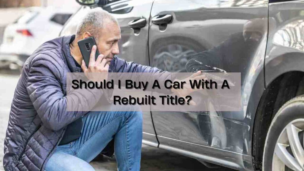 Should I Buy A Car With A Rebuilt Title?